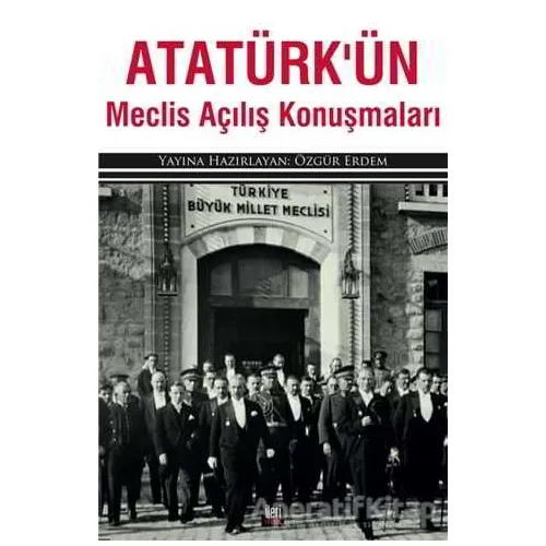 Atatürk’ün Meclis Açılış Konuşmaları - Kolektif - İleri Yayınları