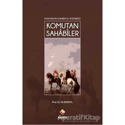 Komutan Sahabiler - Ali Bakkal - Rağbet Yayınları