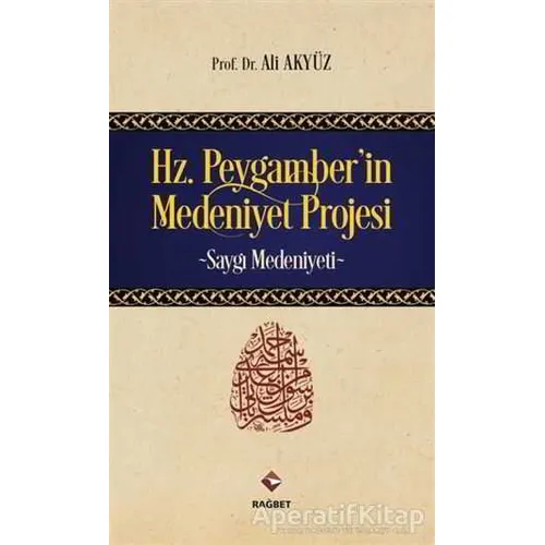 Hz. Peygamberin Medeniyet Projesi - Ali Akyüz - Rağbet Yayınları