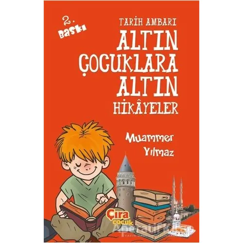 Tarih Ambarı - Altın Çocuklara Altın Hikayeler - Muammer Yılmaz - Çıra Çocuk Yayınları