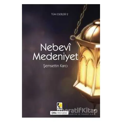 Nebevi Medeniyet - Şemsettin Karcı - Çıra Yayınları