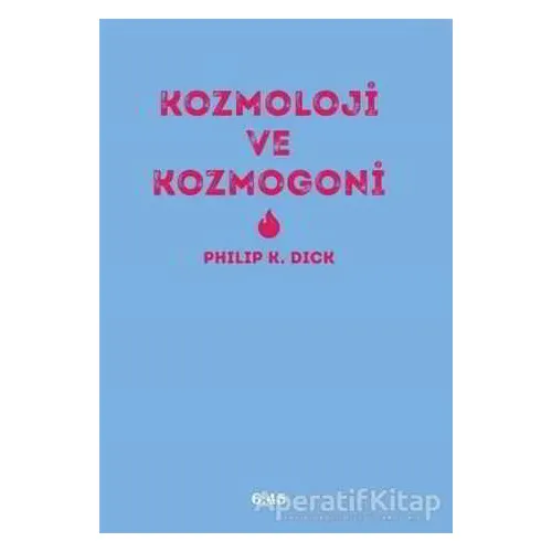 Kozmoloji ve Kozmogoni - Philip K. Dick - Altıkırkbeş Yayınları