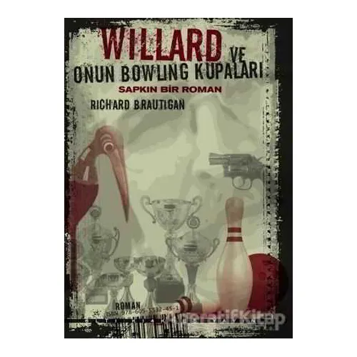 Willard ve Onun Bowling Kupaları : Sapkın Bir Roman - Richard Brautigan - Altıkırkbeş Yayınları