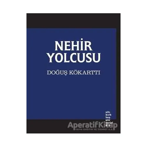 Nehir Yolcusu - Doğuş Kökarttı - Altıkırkbeş Yayınları