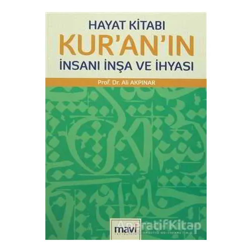 Hayat Kitabı Kuranın İnsanı İnşa ve İhyası - Ali Akpınar - Mavi Yayıncılık