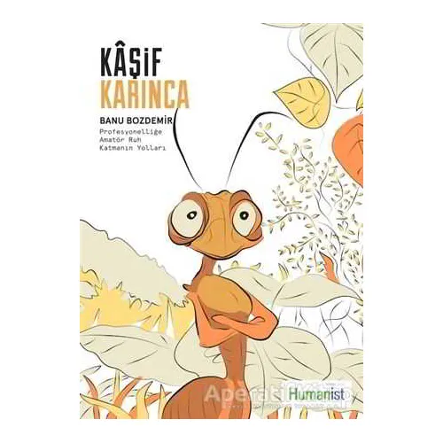 Kaşif Karınca - Banu Bozdemir - Hümanist Kitap Yayıncılık