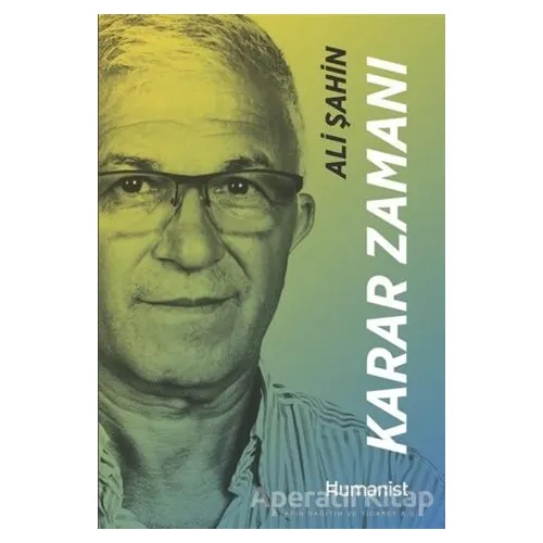 Karar Zamanı - Hayatınn Mimari Bir Girişimcinin Hikayesi - Ali Şahin - Hümanist Kitap Yayıncılık