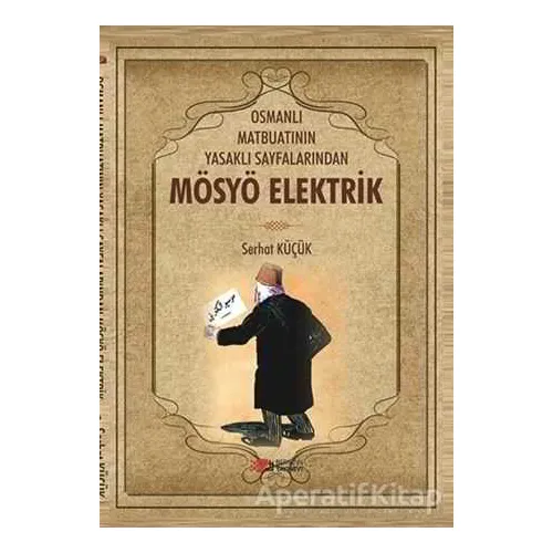 Osmanlı Matbuatının Yasaklı Sayfalarından Mösyö Elektrik - Serhat Küçük - Berikan Yayınevi