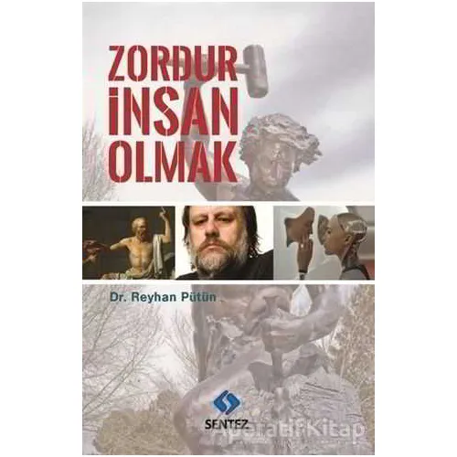 Zordur İnsan Olmak - Reyhan Pütün - Sentez Yayınları