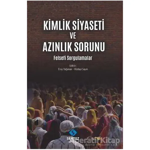 Kimlik Siyaseti ve Azınlık Sorunu - Eray Yağanak - Sentez Yayınları