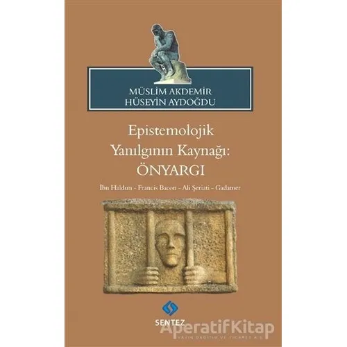Epistemolojik Yanılgının Kaynağı: Önyargı - Müslim Akdemir - Sentez Yayınları
