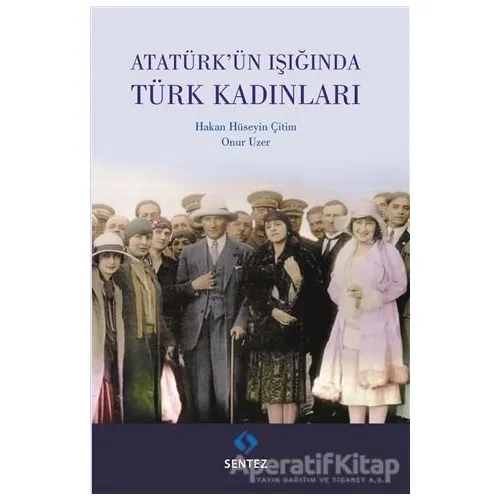 Atatürkün Işığında Türk Kadınları - Onur Uzer - Sentez Yayınları