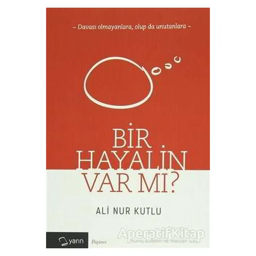 Bir Hayalin Var Mı? - Ali Nur Kutlu - Yarın Yayınları