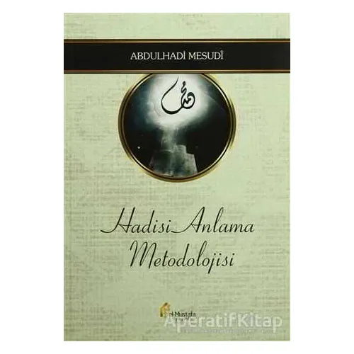 Hadisi Anlama Metodolojisi - Abdulhadi Mesudi - el-Mustafa Yayınları