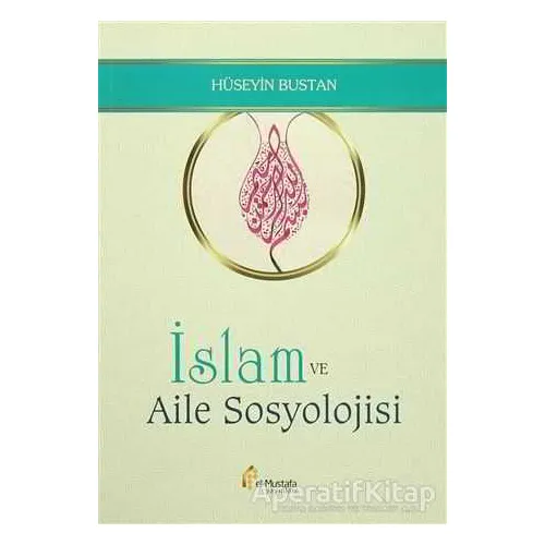 İslam ve Aile Sosyolojisi - Hüseyin Bustan - el-Mustafa Yayınları