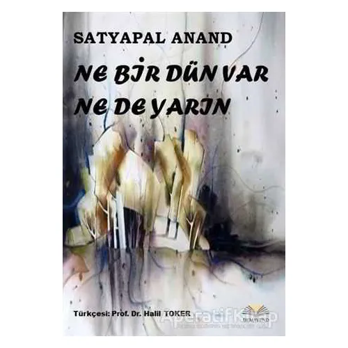Ne Bir Dün Var Ne De Yarın - Satyapal Anand - Demavend Yayınları
