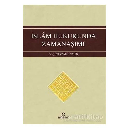 İslam Hukukunda Zamanaşımı - Osman Şahin - Ensar Neşriyat
