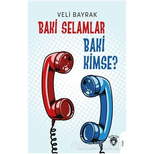 Baki Selamlar Baki Kimse? - Veli Bayrak - Dorlion Yayınları