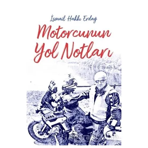 Motorcunun Yol Notları - İsmail Hakkı Erdağ - Sonçağ Yayınları