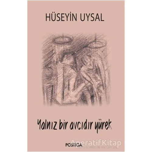 Yalnız Bir Avcıdır Yürek - Hüseyin Uysal - Postiga Yayınları