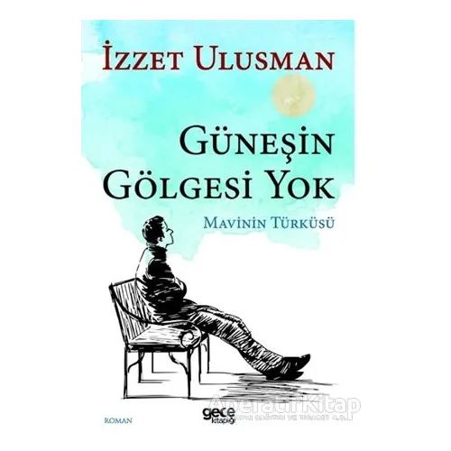 Güneşin Gölgesi Yok - İzzet Ulusman - Gece Kitaplığı