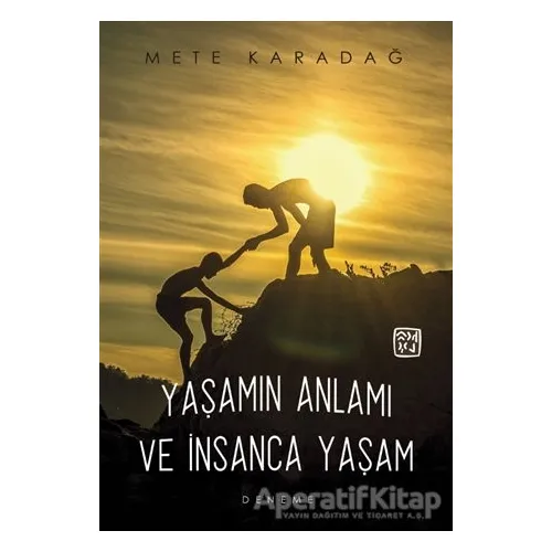 Yaşamın Anlamı ve İnsanca Yaşam - Mete Karadağ - Kutlu Yayınevi