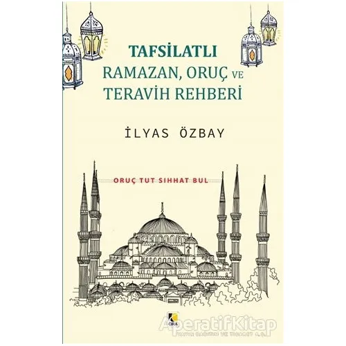 Tafsilatlı Ramazan, Oruç ve Teravih Rehberi - İlyas Özbay - Çıra Yayınları
