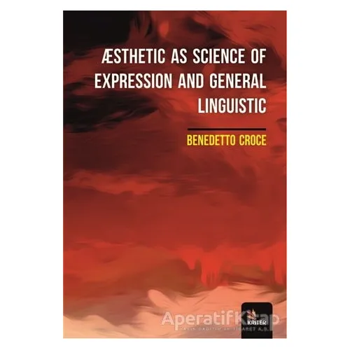 Æsthetic As Science Of Expression And General Linguistic - Benedetto Croce - Kriter Yayınları