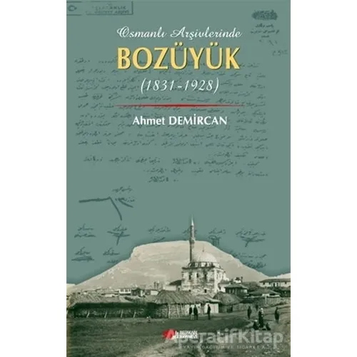 Osmanlı Arşivleri Bozüyük (1831-1928) - Ahmet Demircan - Berikan Yayınları