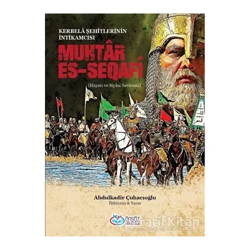 Muhtar Es-Seqafi - Kerbela Şehitlerinin İntikamcısı - Abdülkadir Çuhacıoğlu - Önsöz Yayıncılık