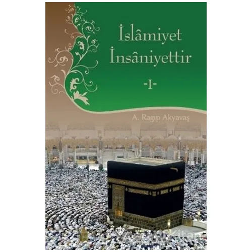 İslamiyet İnsaniyettir 1 - A. Ragıp Akyavaş - Türkiye Diyanet Vakfı Yayınları