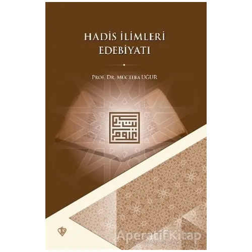 Hadis İlimleri Edebiyatı - Mücteba Uğur - Türkiye Diyanet Vakfı Yayınları