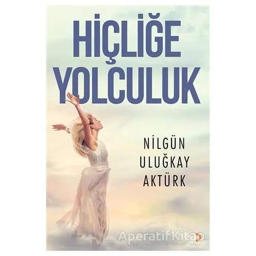 Hiçliğe Yolculuk - Nilgün Uluğkay Aktürk - Cinius Yayınları
