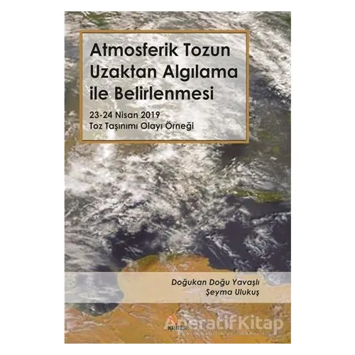 Atmosferik Tozun Uzaktan Algılama ile Belirlenmesi - Şeyma Ulukuş - Kriter Yayınları