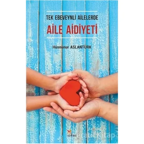 Tek Ebeveynli Ailelerde Aile Aidiyeti - Hüsnünur Aslantürk - Kriter Yayınları