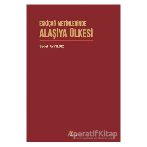 Eskiçağ Metinlerinde Alaşiya Ülkesi - Sedef Ayyıldız - Kriter Yayınları