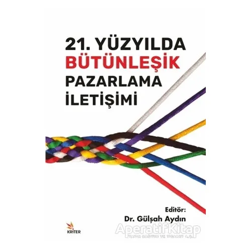 21. Yüzyılda Bütünleşik Pazarlama İletişimi - Gülşah Aydın - Kriter Yayınları