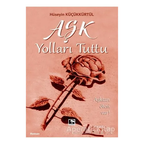 Aşk Yolları Tuttu - Hüseyin Küçükkürtül - Çınaraltı Yayınları
