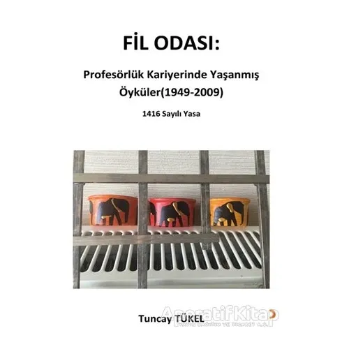 Fil Odası: Profesörlük Kariyerinde Yaşanmış Öyküler (1949-2009) - Tuncay Tükel - Cinius Yayınları