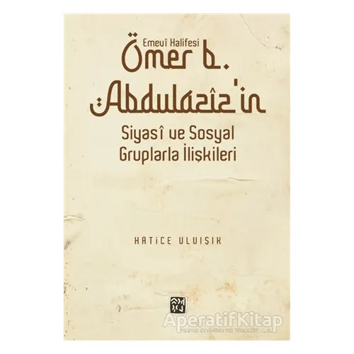Emevi Halifesi Ömer B. Abdülazizin Siyasi ve Sosyal Gruplarla İlişkileri