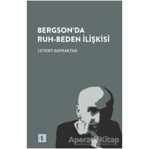 Bergson’da Ruh-Beden İlişkisi - Levent Bayraktar - Aktif Düşünce Yayınları