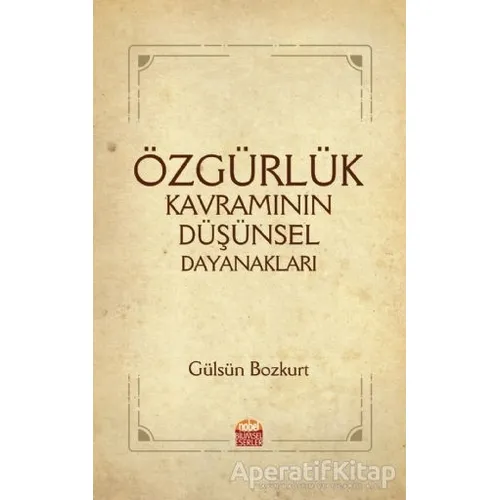 Özgürlük Kavramının Düşünsel Dayanakları - Gülsün Bozkurt - Nobel Bilimsel Eserler