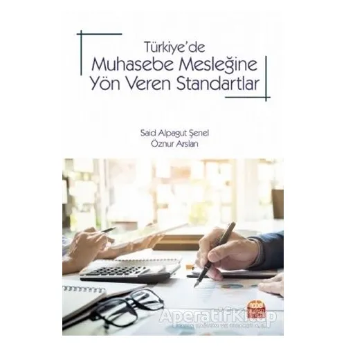 Türkiye’de Muhasebe Mesleğine Yön Veren Standartlar - Said Alpagut Şenel - Nobel Bilimsel Eserler