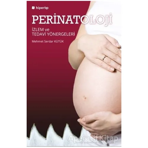 Perinatoloji İzlem ve Tedavi Yönergeleri - Mehmet Serdar Kütük - Hiperlink Yayınları