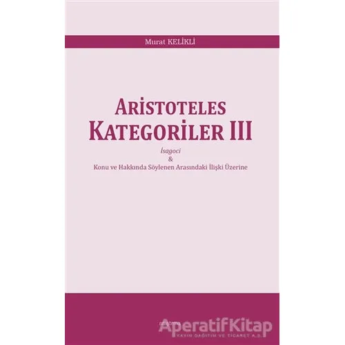 Aristoteles Kategoriler 3 - Murat Kelikli - Araştırma Yayınları