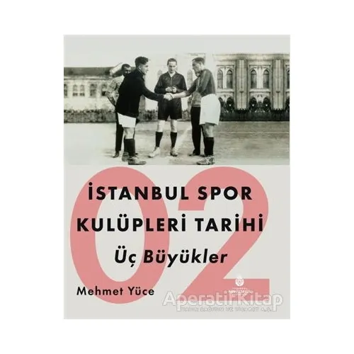 İstanbul Spor Kulüpleri Tarihi Üç Büyükler Cilt 2 - Mehmet Yüce - İBB Yayınları