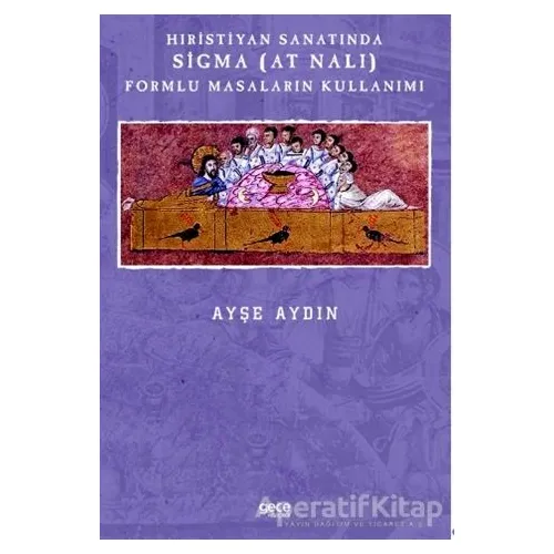 Hıristiyan Sanatında Sigma (At Nalı) Formlu Masaların Kullanımı - Ayşe Aydın - Gece Kitaplığı