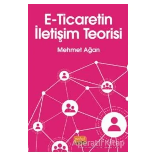 E-Ticaretin İletişim Teorisi - Mehmet Ağan - Nobel Bilimsel Eserler