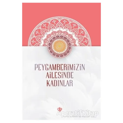 Peygamberimizin Ailesinde Kadınlar - Elif Arslan - Türkiye Diyanet Vakfı Yayınları