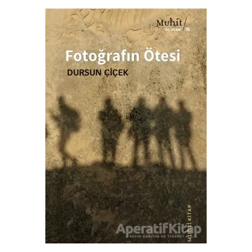 Fotoğrafın Ötesi - Dursun Çiçek - Muhit Kitap
